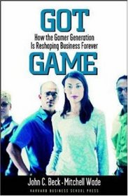 Got Game: How the Gamer Generation Is Reshaping Business Forever