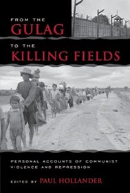 From the Gulag to the Killing Fields: Personal Accounts of Political Violence and Repression in Communist States