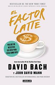 El factor latte: Por qu no necesitas ser rico para vivir como rico / The Latte Factor : Why You Don't Have to Be Rich to Live Rich (Spanish Edition)