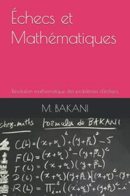 checs et Mathmatiques: Rsolution mathmatique des problmes d'checs (French Edition)