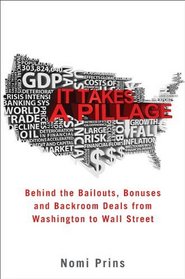 It Takes a Pillage: Behind the Bailouts, Bonuses, and Backroom Deals from Washington to Wall Street