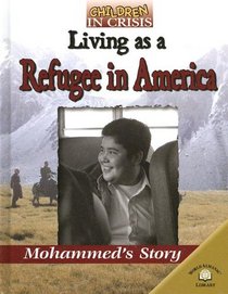 Living As a Refugee in America: Mohammed's Story (Children in Crisis (World Almanac Library (Firm)).)
