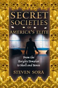 Secret Societies of America's Elite: From the Knights Templar to Skull and Bones