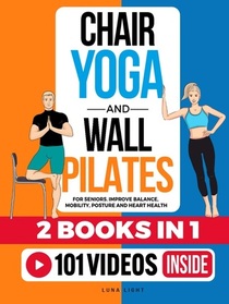 Chair Yoga and Wall Pilates For Seniors (2 Books in 1): Improve Balance, Mobility, Posture And Heart Health (Fun & Fit)