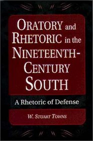 Oratory and Rhetoric in the Nineteenth-Century South: A Rhetoric of Defense