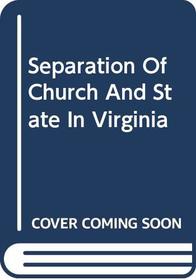 Separation of Church and State in Virginia: A Study in the Development of the Revolution, A Special Report of the Virginia State Library Department of ... in American History Reprint Series)