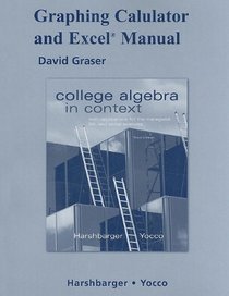 Graphing Calculator and Excel Manual for College Algebra in Context with Applications for the Managerial, Life, and Social Sciences