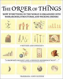 The Order of Things : How Everything in the World Is Organized into Hierarchies, Structures, and Pecking Orders