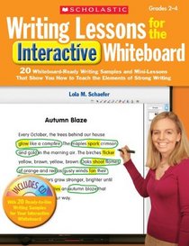 Writing Lessons for the Interactive Whiteboard: Grades 2-4: 20 Whiteboard-Ready Writing Samples and Mini-Lessons That Show You How to Teach the Elements of Strong Writing