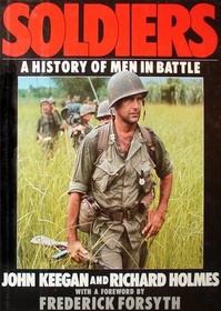 Soldiers: A History of Men in Battle