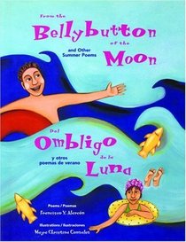 From The Bellybutton Of The Moon And Other Summer Poems/Del Ombligo De La Luna Y De Otros Poemas De Verano (Turtleback School & Library Binding Edition)