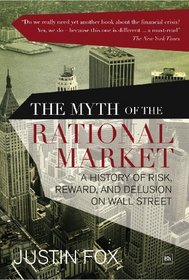The Myth of the Rational Markets: A History of Risk, Reward, and Delusion on Wall Street