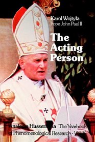 The Acting Person: A Contribution to Phenomenological Anthropology (Analecta Husserliana)