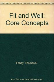 Fit & Well: Core Concepts and Labs in Physical Fitness and Wellness Custom Fitness and Nutrition Edition with Daily Fitness Log and Nutrition Journal