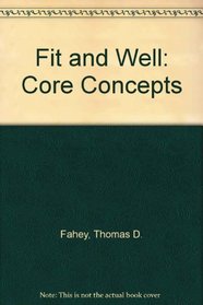 Fit & Well: Core Concepts and Labs in Physical Fitness and Wellness Custom Fitness and Nutrition Edition with Daily Fitness Log and Nutrition Journal