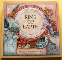 Ring of Earth: A Child's Book of Seasons This Ring of Earth, This World, This Sphere, Enclosed Within the Circled Year