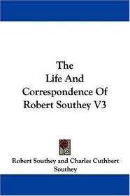 The Life And Correspondence Of Robert Southey V3