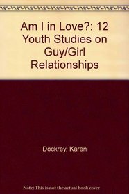Am I in Love: 12 Youth Studies on Guy/Girl Relationships