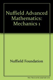 Nuffield Advanced Mathematics: Mechanics 1