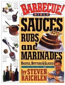 Barbecue! Bible : Sauces, Rubs, and Marinades, Bastes, Butters, and Glazes