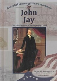 John Jay: First Chief Justice of the Supreme Court (Revolutionary War Leaders)