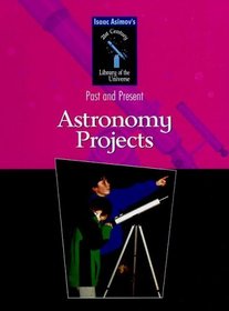 Astronomy Projects (Isaac Asimov's 21st Century Library of the Universe)