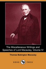 The Miscellaneous Writings and Speeches of Lord Macaulay, Volume IV (Dodo Press)