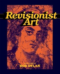 Revisionist Art: Thirty Works by Bob Dylan