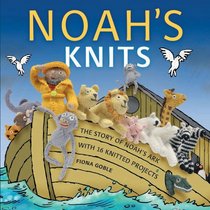 Noah's Knits: Create the Story of Noah's Ark with 16 Knitted Projects