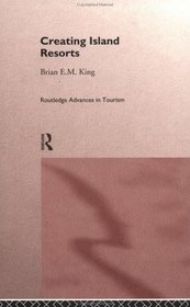 Creating Island Resorts (Routledge Advances in Tourism, 2)