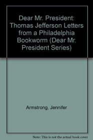 Dear Mr. President: Thomas Jefferson Letters from a Philadelphia Bookworm (Dear Mr. President Series)