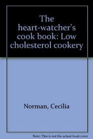 The heart-watcher's cook book: Low cholesterol cookery