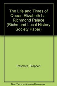The Life and Times of Queen Elizabeth I at Richmond Palace