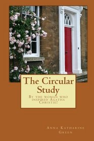 The Circular Study: By the woman who inspired Agatha Christie!