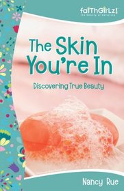 The Skin You're In: Discovering True Beauty: Previously Titled 'Beauty Lab' (Faithgirlz!)