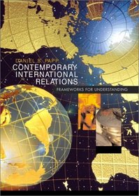 Contemporary International Relations: Frameworks for Understanding (6th Edition)
