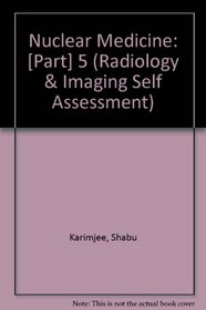 Nuclear Medicine: [Part] 5 (Radiology & Imaging Self Assessment)