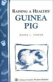 Raising a Healthy Guinea Pig: Storey Country Wisdom Bulletin A-173 (Storey Country Wisdom Bulletin, a-173)