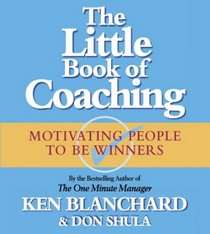 The Little Book of Coaching: Motivating People to Be Winners