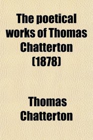 The poetical works of Thomas Chatterton (1878)