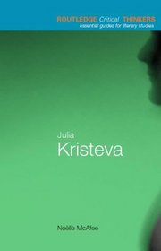 Julia Kristeva (Routledge Critical Thinkers)