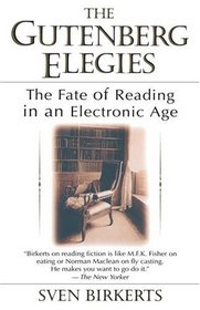 The Gutenberg Elegies : The Fate of Reading in an Electronic Age