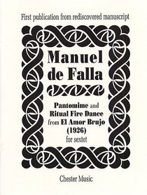 Pantomime and Ritual Fire Dance from El Amor Brujo (1926) for sextet (First publication from rediscovered manuscript) Score