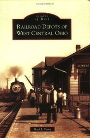 Railroad Depots of West Central Ohio  (OH)  (Images of Rail)