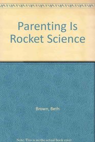Parenting Is Rocket Science