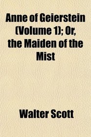 Anne of Geierstein (Volume 1); Or, the Maiden of the Mist