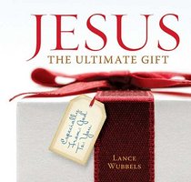 Jesus: The Ultimate Gift: Especially From God to You