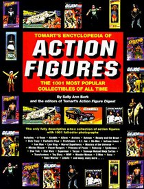 Tomart's Encyclopedia of Action Figures: The 1001 Most Popular Collectibles of All Time