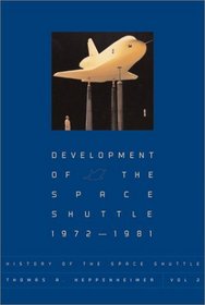 Development of the Space Shuttle, 1972-1981 (History of the Space Shuttle, Volume 2)