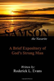 Samson, the Nazarite: A Brief Expository of God's Strong Man